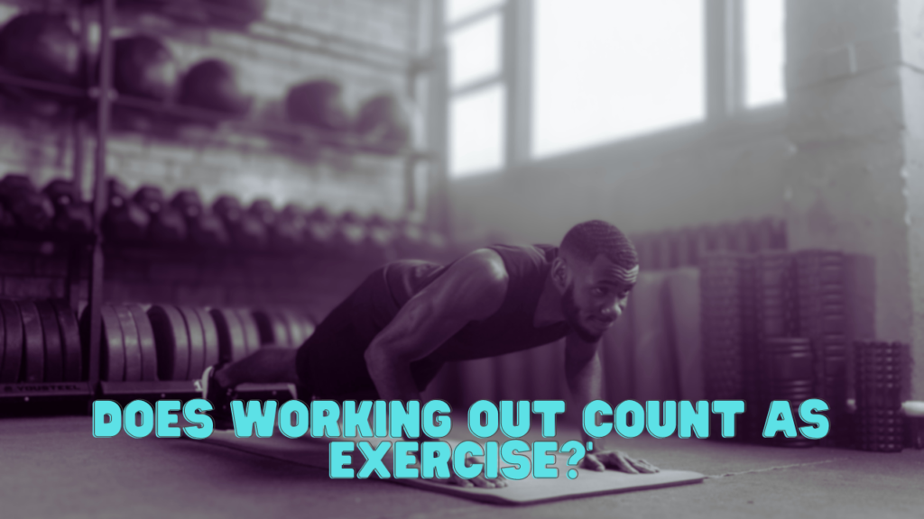 Does Working Out Count as Exercise?